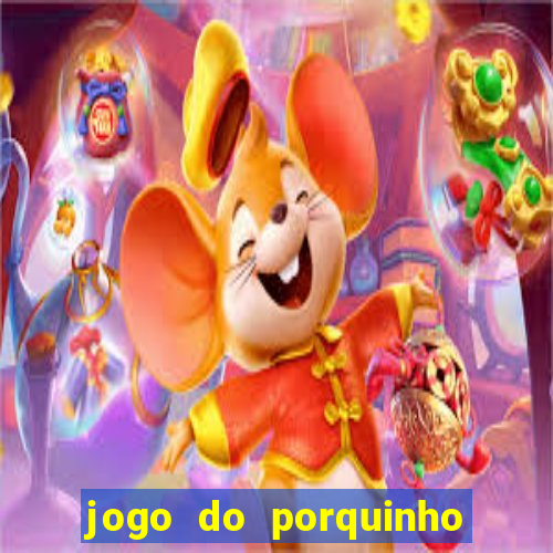 jogo do porquinho para ganhar dinheiro